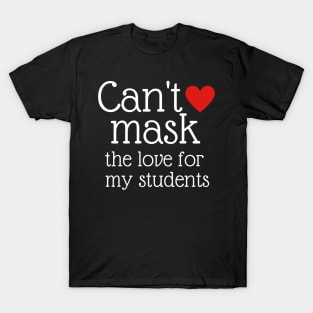 Teacher Can't Mask the Love of My Students Gift T-Shirt